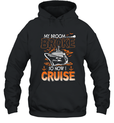 My Broom Broke So Now I Cruise Halloween Cruising Hooded Sweatshirt