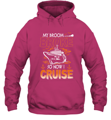 My Broom Broke So Now I Cruise Halloween Cruising Hooded Sweatshirt Hooded Sweatshirt - HHHstores