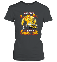 You Can't Scare Me I Drive School Bus Halloween Gift Women's T-Shirt