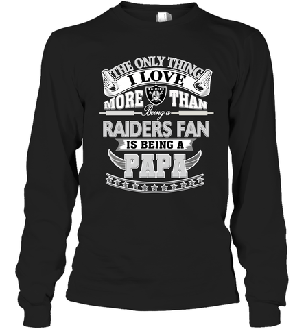 NFL The Only Thing I Love More Than Being A Oakland Raiders Fan Is Being A Papa Football Long Sleeve T-Shirt Long Sleeve T-Shirt / Black / S Long Sleeve T-Shirt - HHHstores