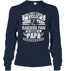 NFL The Only Thing I Love More Than Being A Oakland Raiders Fan Is Being A Papa Football Long Sleeve T-Shirt