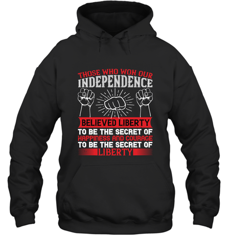 Those who won our independence believed liberty to be the secret of happiness and courage to be the secret of liberty 01 Hooded Sweatshirt Hooded Sweatshirt / Black / S Hooded Sweatshirt - HHHstores