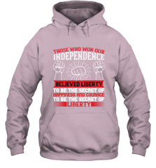 Those who won our independence believed liberty to be the secret of happiness and courage to be the secret of liberty 01 Hooded Sweatshirt Hooded Sweatshirt - HHHstores