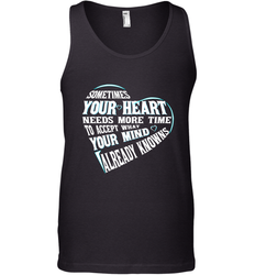 Your heart need time to accept what your mind knows Men's Tank Top
