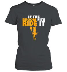 If the broom fits, ride it funny Halloween Witch Women's T-Shirt