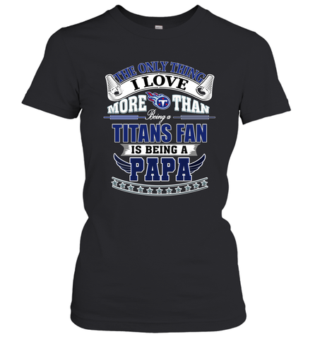 NFL The Only Thing I Love More Than Being A Tennessee Titans Fan Is Being A Papa Football Women's T-Shirt Women's T-Shirt / Black / XS Women's T-Shirt - HHHstores