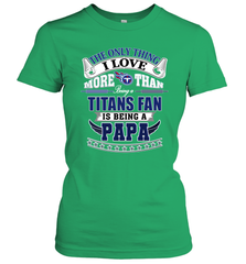 NFL The Only Thing I Love More Than Being A Tennessee Titans Fan Is Being A Papa Football Women's T-Shirt Women's T-Shirt - HHHstores