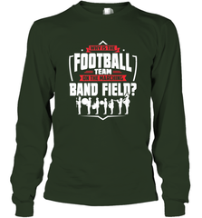 Why Is The Football Team On The Band Field Funny Marching Long Sleeve T-Shirt Long Sleeve T-Shirt - HHHstores