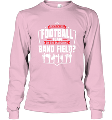 Why Is The Football Team On The Band Field Funny Marching Long Sleeve T-Shirt Long Sleeve T-Shirt - HHHstores