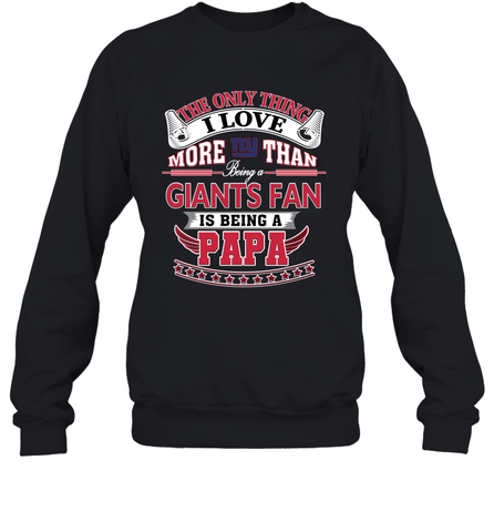 NFL The Only Thing I Love More Than Being A New York Giants Fan Is Being A Papa Football Crewneck Sweatshirt Crewneck Sweatshirt / Black / S Crewneck Sweatshirt - HHHstores