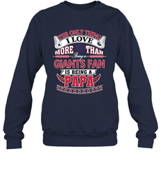 NFL The Only Thing I Love More Than Being A New York Giants Fan Is Being A Papa Football Crewneck Sweatshirt