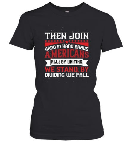 Then join hand in hand, brave Americans all! By uniting we stand, by dividing we fall 01 Women's T-Shirt Women's T-Shirt / Black / XS Women's T-Shirt - HHHstores