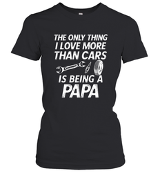 The only thing I love more than Cars is Being a Papa Funny Women's T-Shirt