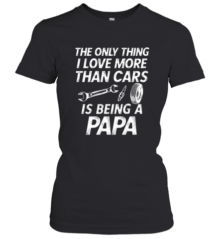 The only thing I love more than Cars is Being a Papa Funny Women's T-Shirt Women's T-Shirt / Black / XS Women's T-Shirt - HHHstores