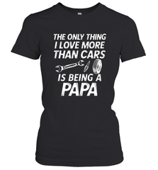 The only thing I love more than Cars is Being a Papa Funny Women's T-Shirt Women's T-Shirt - HHHstores