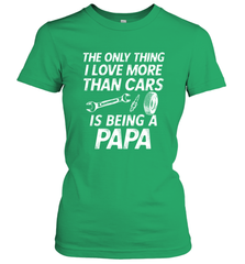The only thing I love more than Cars is Being a Papa Funny Women's T-Shirt Women's T-Shirt - HHHstores