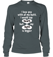 I Love You With All My Butt Would Say Heart Long Sleeve T-Shirt Long Sleeve T-Shirt - HHHstores