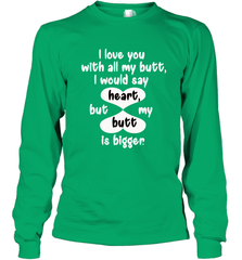 I Love You With All My Butt Would Say Heart Long Sleeve T-Shirt Long Sleeve T-Shirt - HHHstores