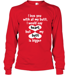 I Love You With All My Butt Would Say Heart Long Sleeve T-Shirt Long Sleeve T-Shirt - HHHstores