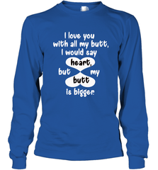 I Love You With All My Butt Would Say Heart Long Sleeve T-Shirt Long Sleeve T-Shirt - HHHstores