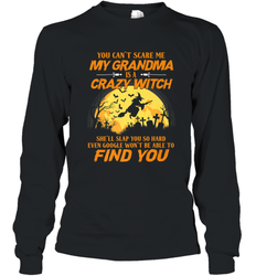 You can't scare me My grandma is a crazy witch Long Sleeve T-Shirt