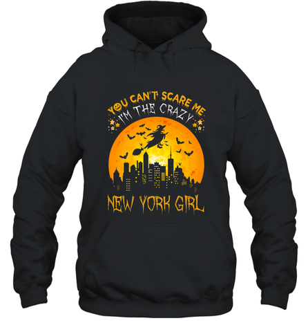 You Can't Scare Me I'm The Crazy New York Girl Hooded Sweatshirt Hooded Sweatshirt / Black / S Hooded Sweatshirt - HHHstores