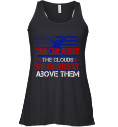 You can watch the clouds go by or fly above them 01 Women's Racerback Tank
