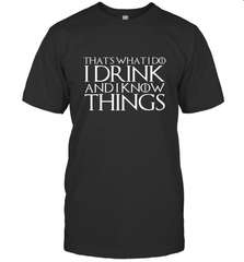 THAT'S WHAT I DO I DRINK AND I KNOW THINGS Men's T-Shirt Men's T-Shirt - HHHstores