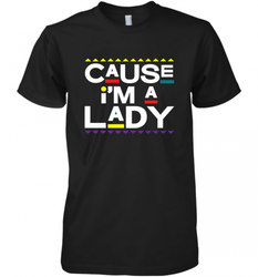 Cause I'm A Lady Damn Gina T Shirt 90s TV Show Men Funny Men's Premium T-Shirt