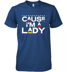 Cause I'm A Lady Damn Gina T Shirt 90s TV Show Men Funny Men's Premium T-Shirt Men's Premium T-Shirt - HHHstores