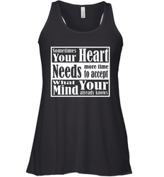 Your heart needs more time to accept what your mind knows Women's Racerback Tank