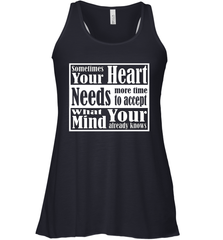Your heart needs more time to accept what your mind knows Women's Racerback Tank Women's Racerback Tank - HHHstores