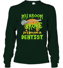 My Broom Broke So I Became A Dentist Halloween Shirt Dentist39 Long Sleeve T-Shirt Long Sleeve T-Shirt - HHHstores