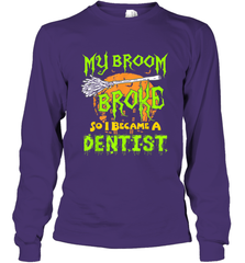 My Broom Broke So I Became A Dentist Halloween Shirt Dentist39 Long Sleeve T-Shirt Long Sleeve T-Shirt - HHHstores