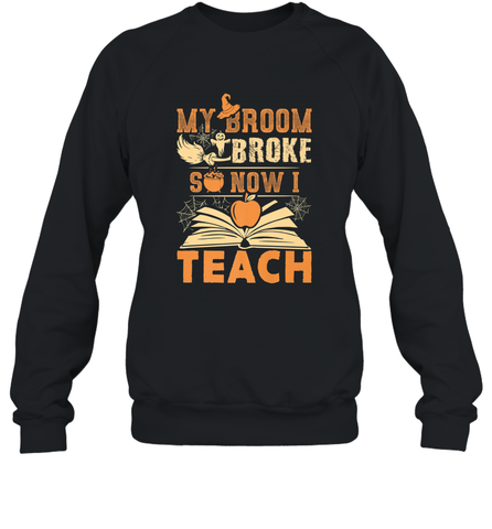 My Broom Broke So Now I Teach Funny Halloween Teacher Gift Crewneck Sweatshirt Crewneck Sweatshirt / Black / S Crewneck Sweatshirt - HHHstores