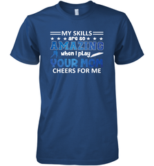 HOCKEY Yours Mom Cheers For Me Men's Premium T-Shirt Men's Premium T-Shirt - HHHstores