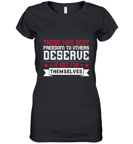 Those who deny freedom to others deserve it not for themselves 01 Women's V-Neck T-Shirt Women's V-Neck T-Shirt / Black / S Women's V-Neck T-Shirt - HHHstores