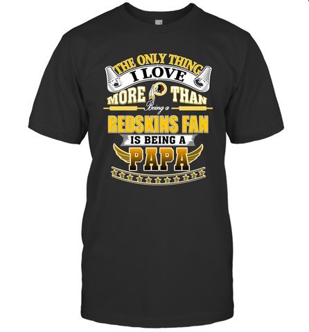 NFL The Only Thing I Love More Than Being A Washington Redskins Fan Is Being A Papa Football Men's T-Shirt