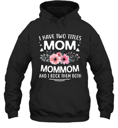 I Have Two Titles Mom And Mommom Hooded Sweatshirt