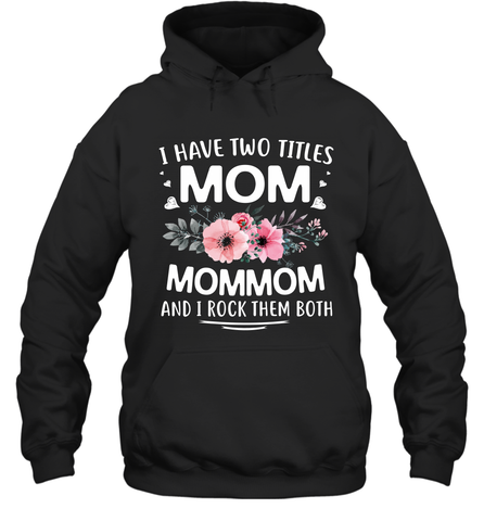 I Have Two Titles Mom And Mommom Hooded Sweatshirt Hooded Sweatshirt / Black / S Hooded Sweatshirt - HHHstores