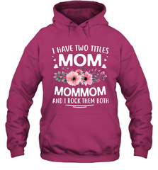 I Have Two Titles Mom And Mommom Hooded Sweatshirt Hooded Sweatshirt - HHHstores