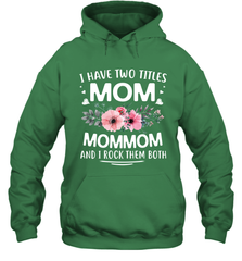 I Have Two Titles Mom And Mommom Hooded Sweatshirt Hooded Sweatshirt - HHHstores