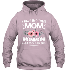 I Have Two Titles Mom And Mommom Hooded Sweatshirt Hooded Sweatshirt - HHHstores