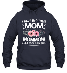 I Have Two Titles Mom And Mommom Hooded Sweatshirt
