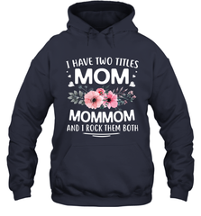 I Have Two Titles Mom And Mommom Hooded Sweatshirt Hooded Sweatshirt - HHHstores