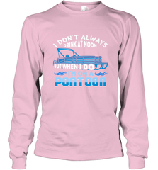 I Don't Always Drink At Noon But When I Do I'm On A Pontoon Long Sleeve T-Shirt Long Sleeve T-Shirt - HHHstores