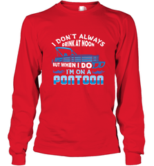I Don't Always Drink At Noon But When I Do I'm On A Pontoon Long Sleeve T-Shirt Long Sleeve T-Shirt - HHHstores