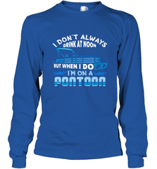 I Don't Always Drink At Noon But When I Do I'm On A Pontoon Long Sleeve T-Shirt Long Sleeve T-Shirt - HHHstores