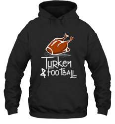 Turkey And Football Thanksgiving Day Football Fan Holiday Gift Hooded Sweatshirt