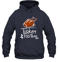 Turkey And Football Thanksgiving Day Football Fan Holiday Gift Hooded Sweatshirt